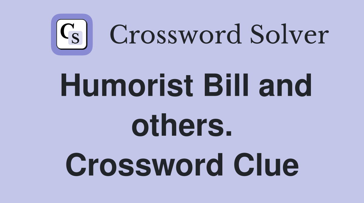 Humorist Bill and others. Crossword Clue