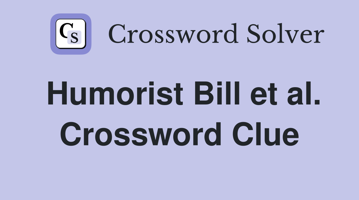 Humorist Bill et al. Crossword Clue