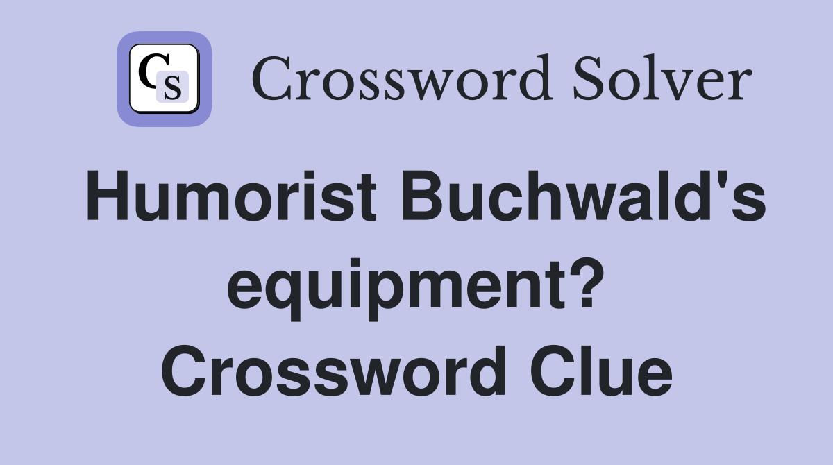 Humorist Buchwald's equipment? Crossword Clue