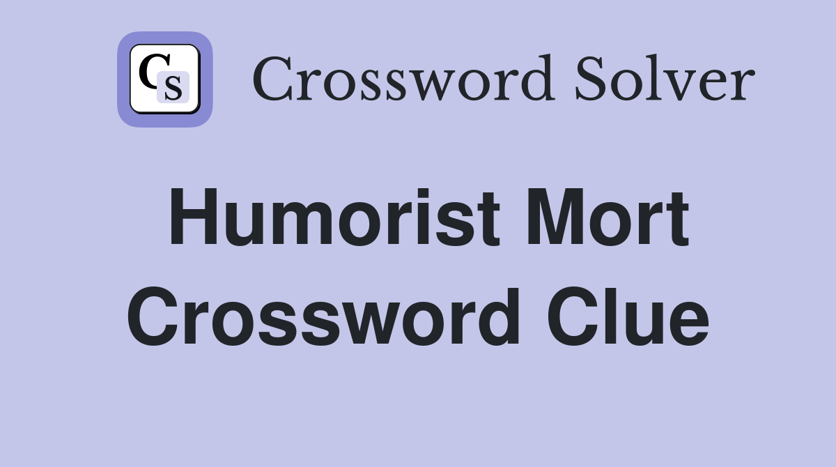 Humorist Mort Crossword Clue