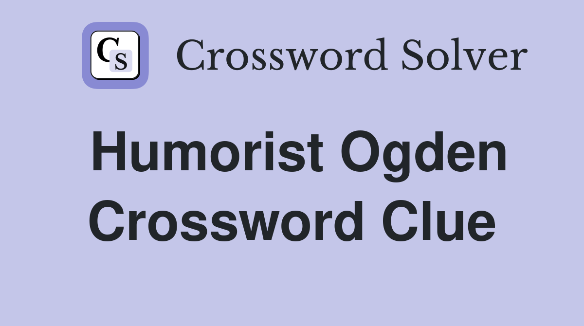 Humorist Ogden Crossword Clue