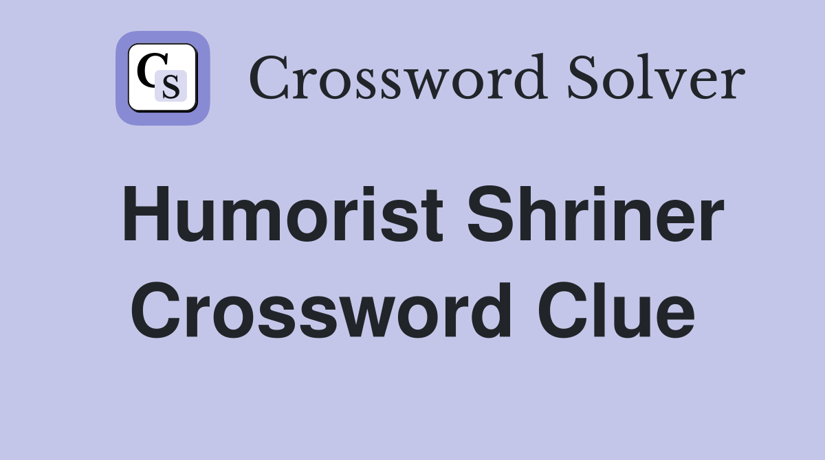 Humorist Shriner Crossword Clue