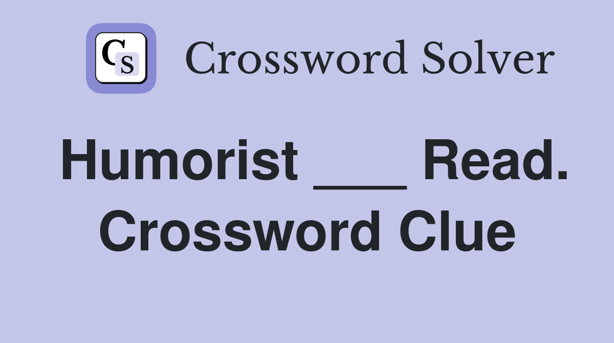 Humorist ___ Read. Crossword Clue