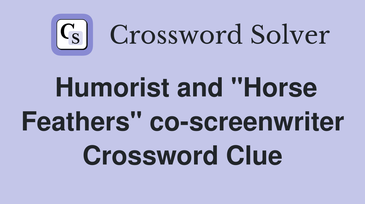 Humorist and "Horse Feathers" co-screenwriter Crossword Clue