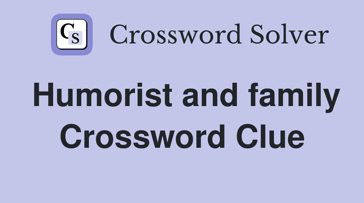 Humorist and family Crossword Clue