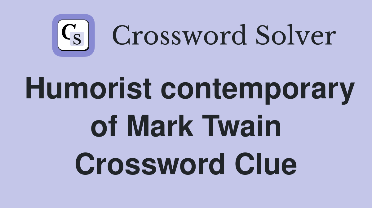 Humorist contemporary of Mark Twain Crossword Clue