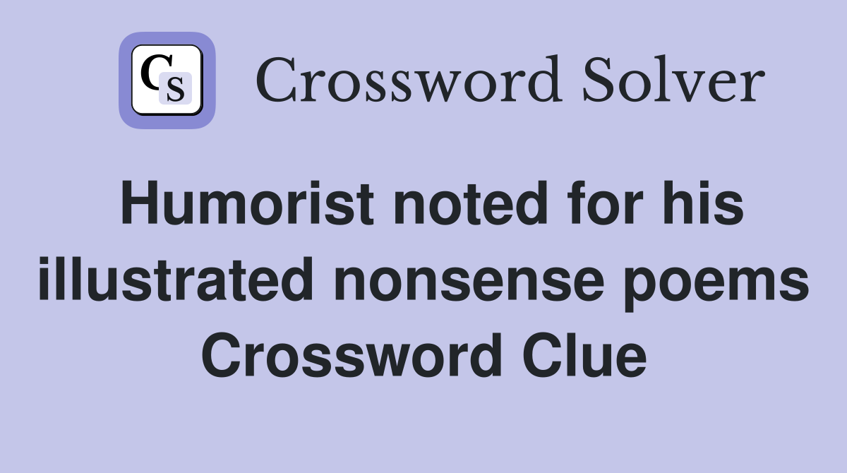 Humorist noted for his illustrated nonsense poems Crossword Clue