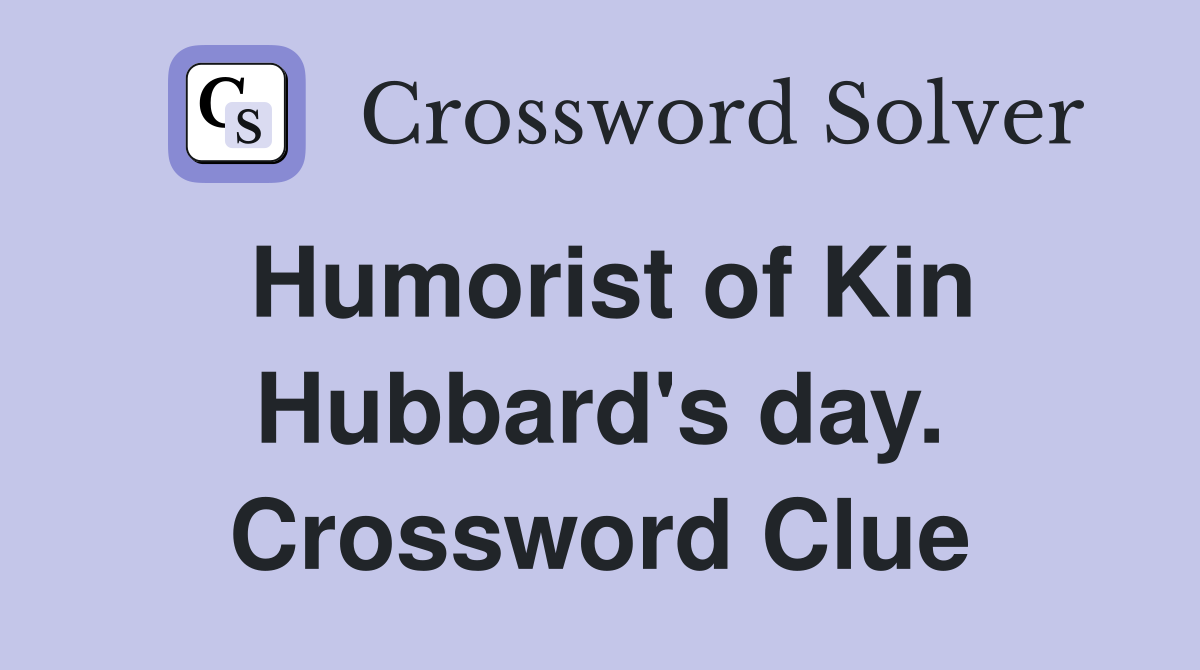 Humorist of Kin Hubbard's day. Crossword Clue