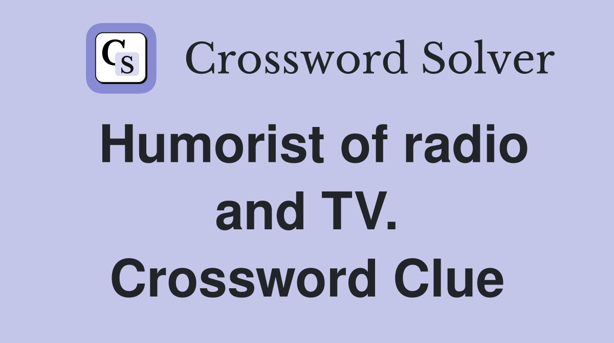 Humorist of radio and TV. Crossword Clue