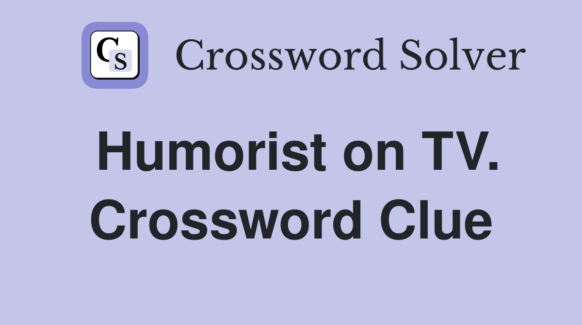 Humorist on TV. Crossword Clue