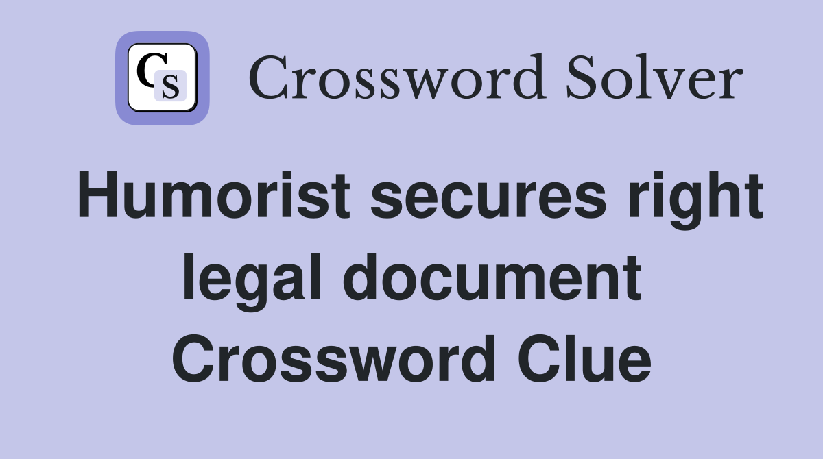 Humorist secures right legal document Crossword Clue