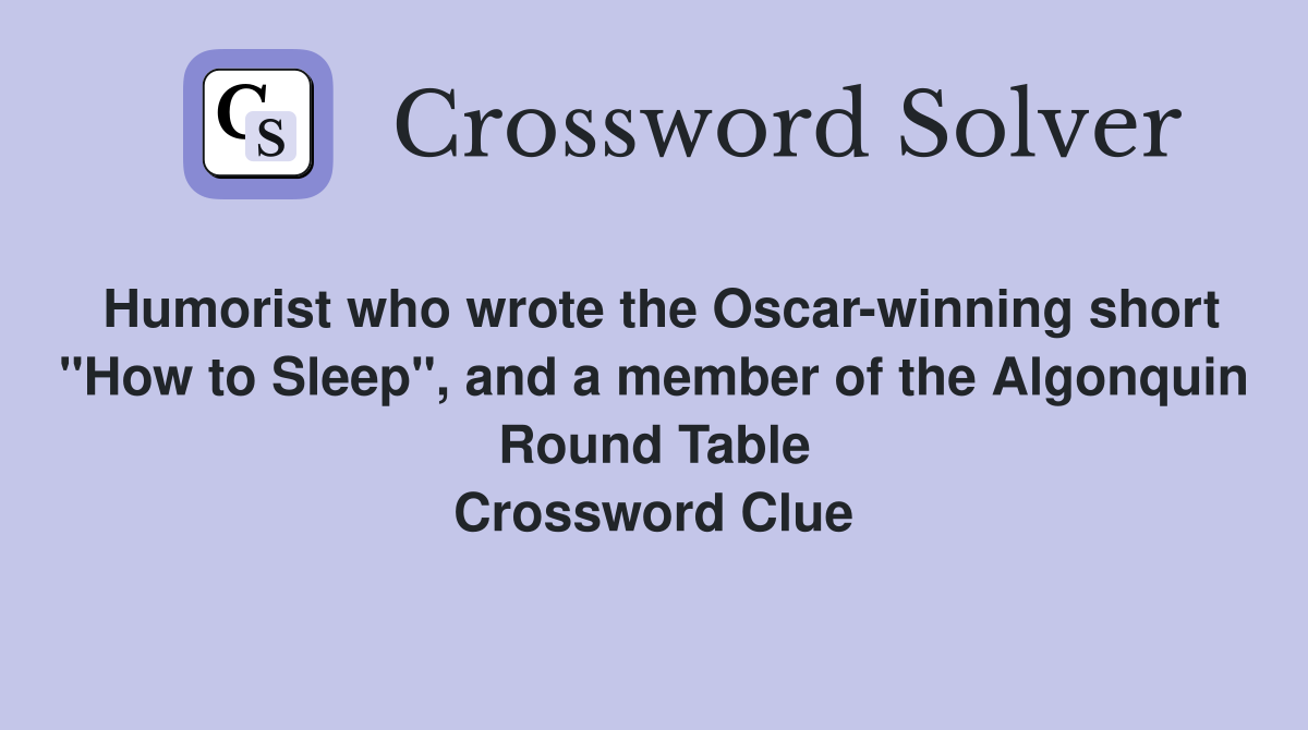 Humorist who wrote the Oscar-winning short "How to Sleep", and a member of the Algonquin Round Table Crossword Clue