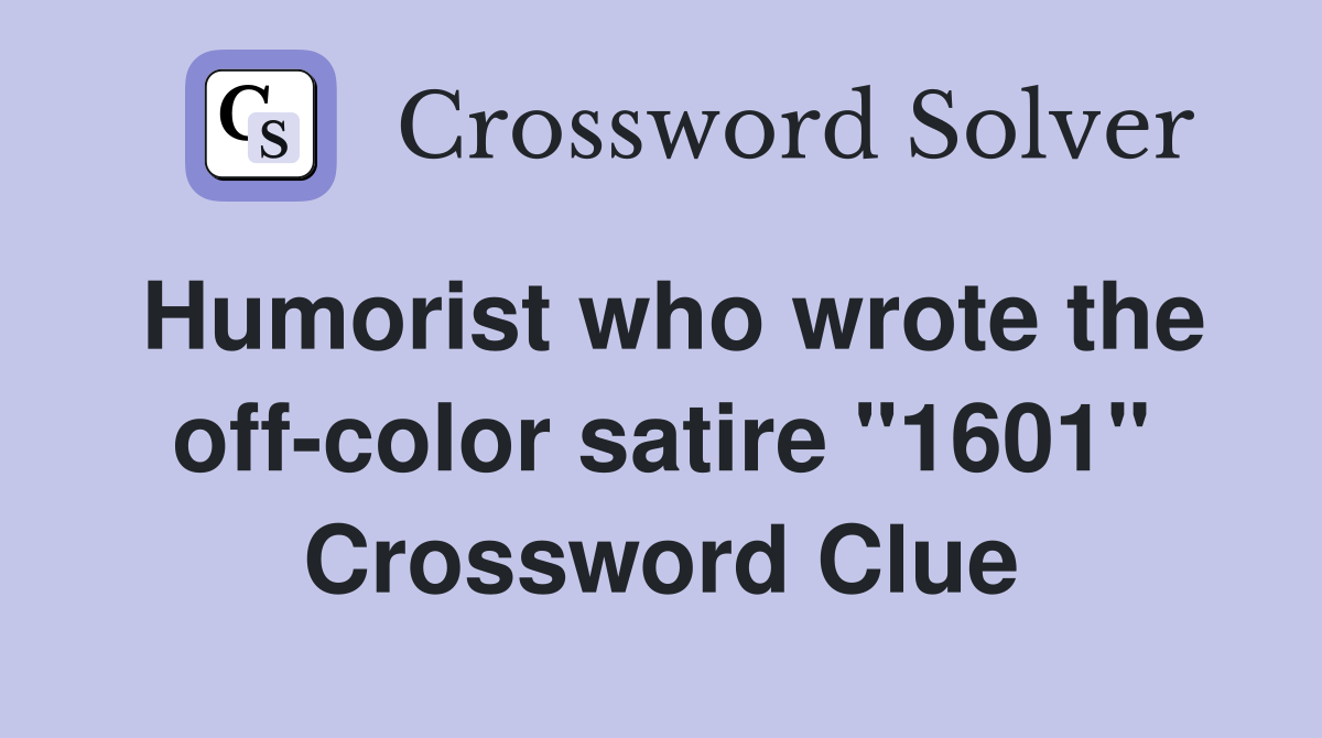 Humorist who wrote the off-color satire "1601" Crossword Clue