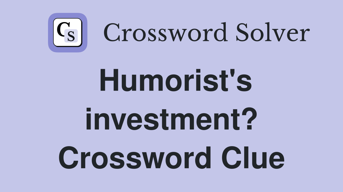 Humorist's investment? Crossword Clue