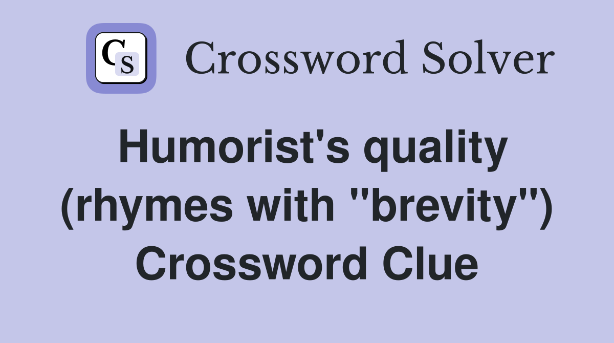 Humorist's quality (rhymes with "brevity") Crossword Clue