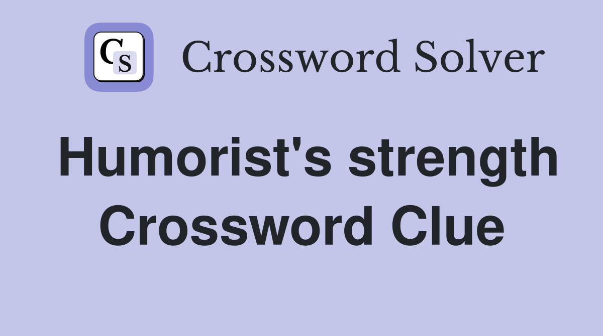 Humorist's strength Crossword Clue