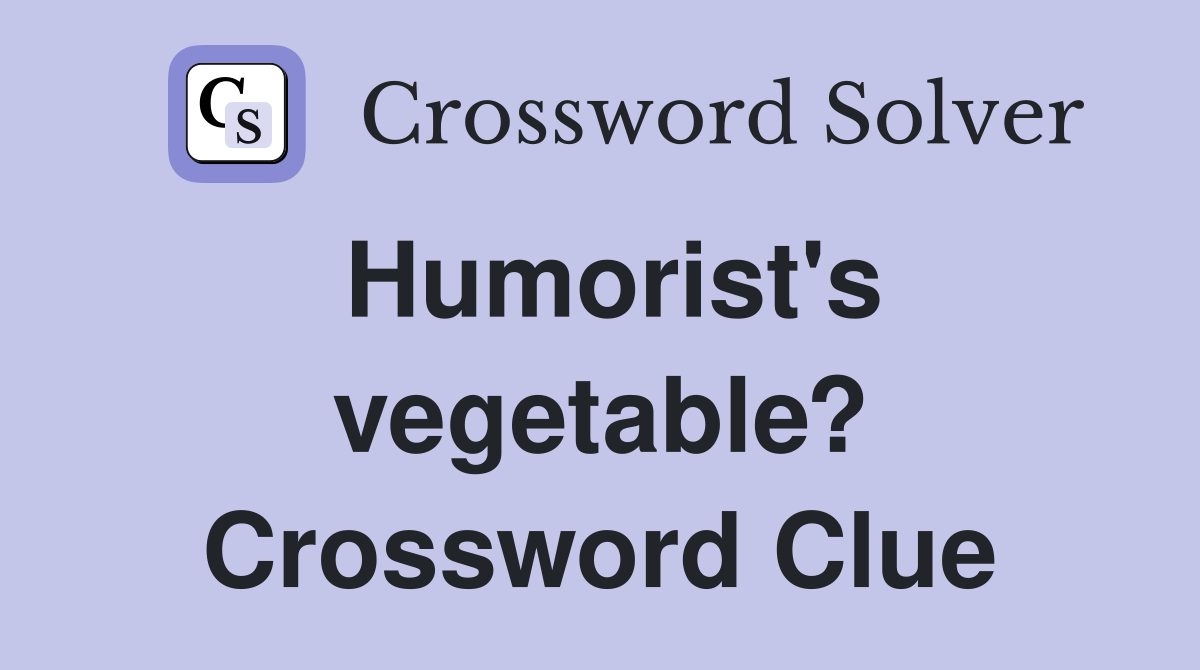 Humorist's vegetable? Crossword Clue