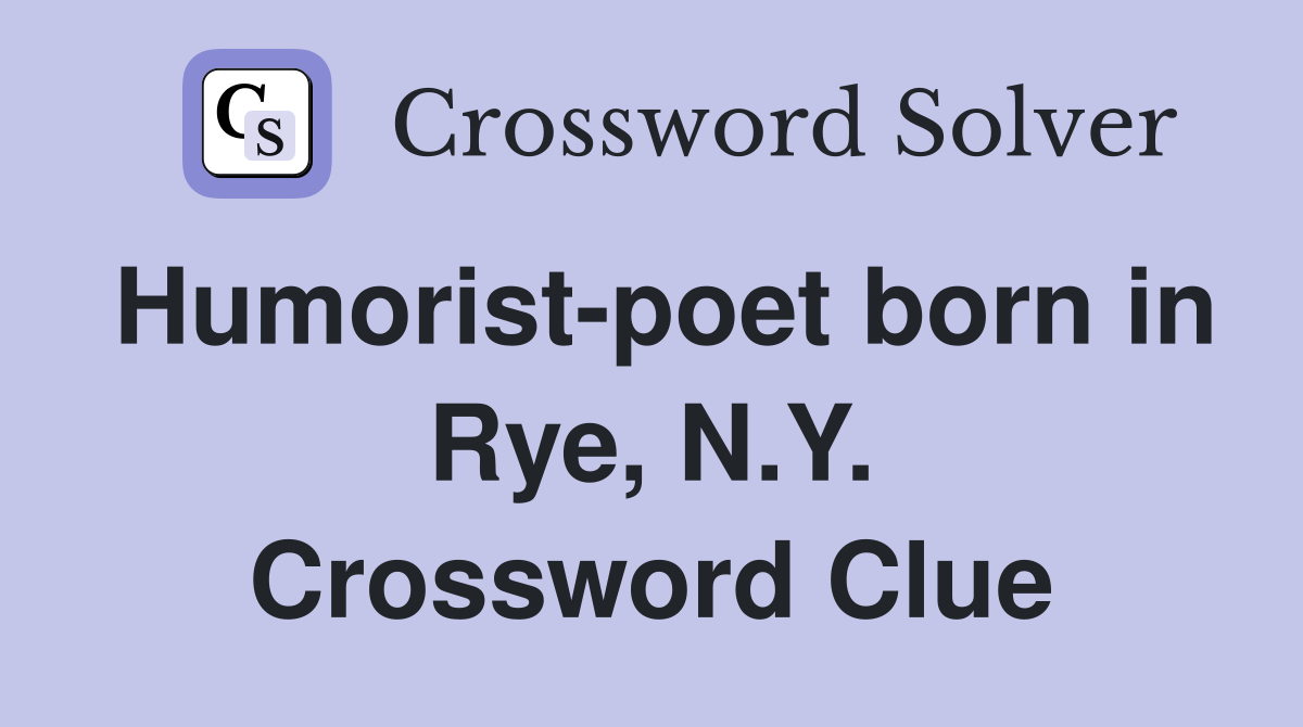 Humorist-poet born in Rye, N.Y. Crossword Clue