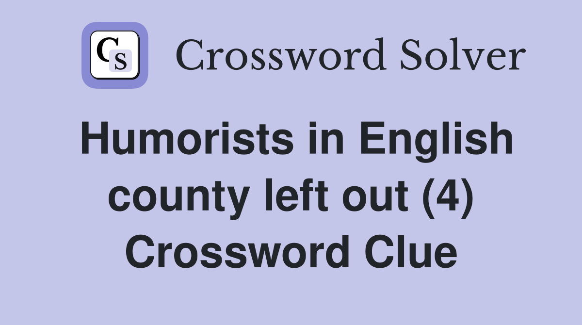 Humorists in English county left out (4) Crossword Clue