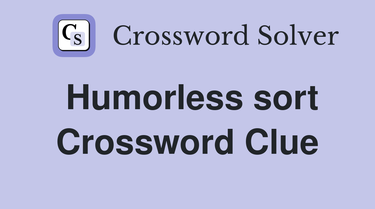 Humorless sort Crossword Clue
