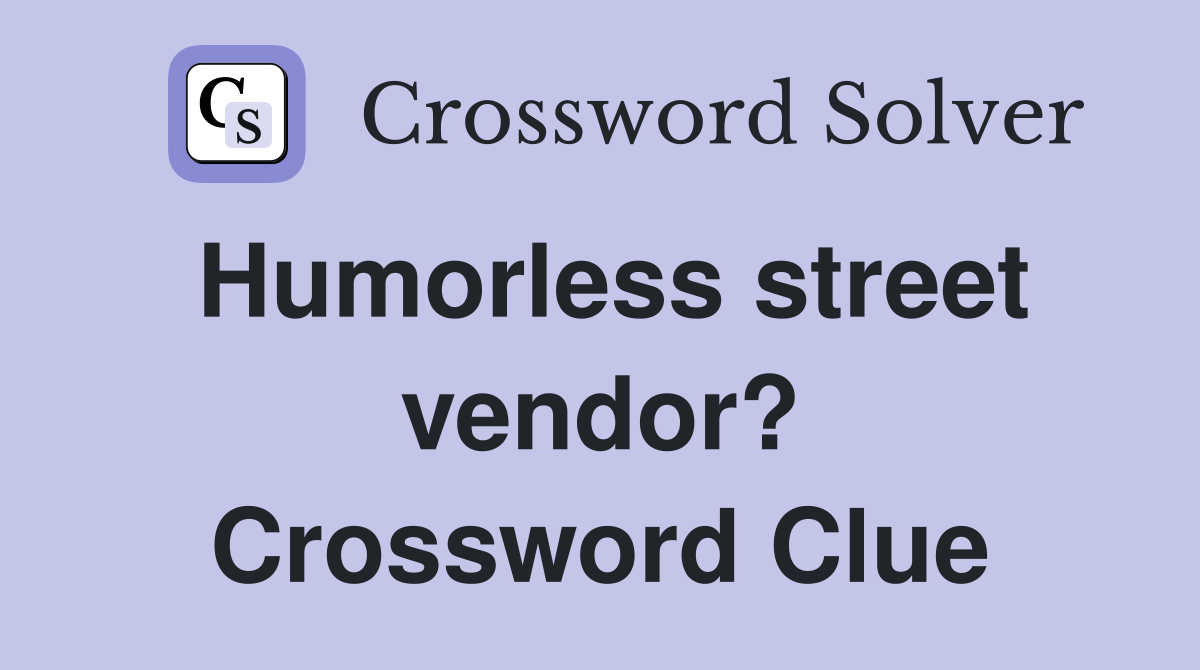 Humorless street vendor? Crossword Clue