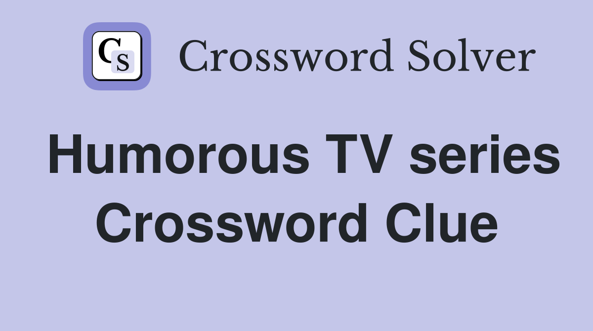 Humorous TV series Crossword Clue