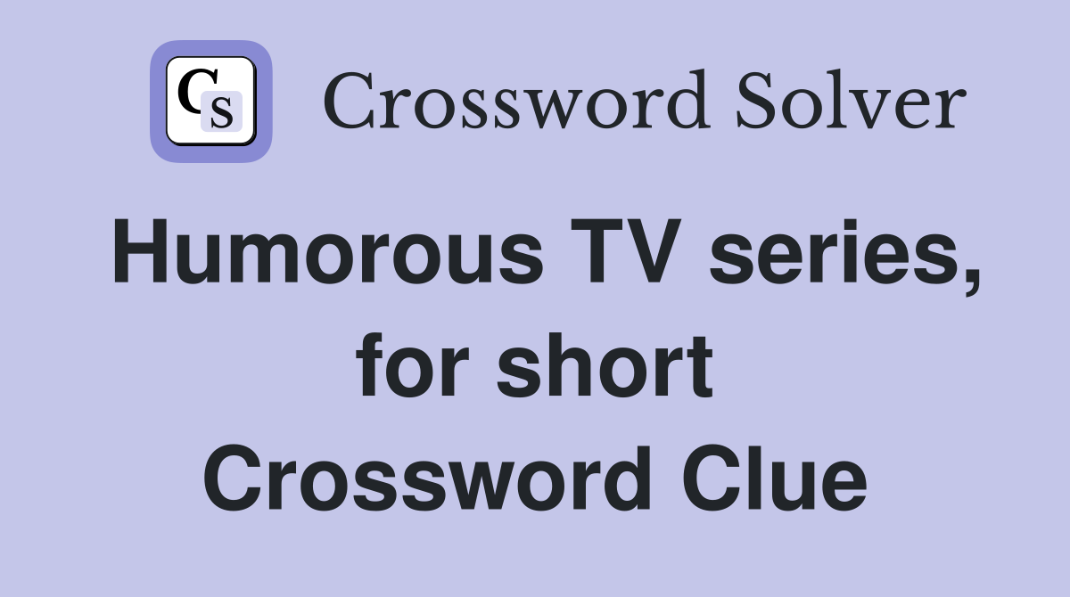 Humorous TV series, for short Crossword Clue
