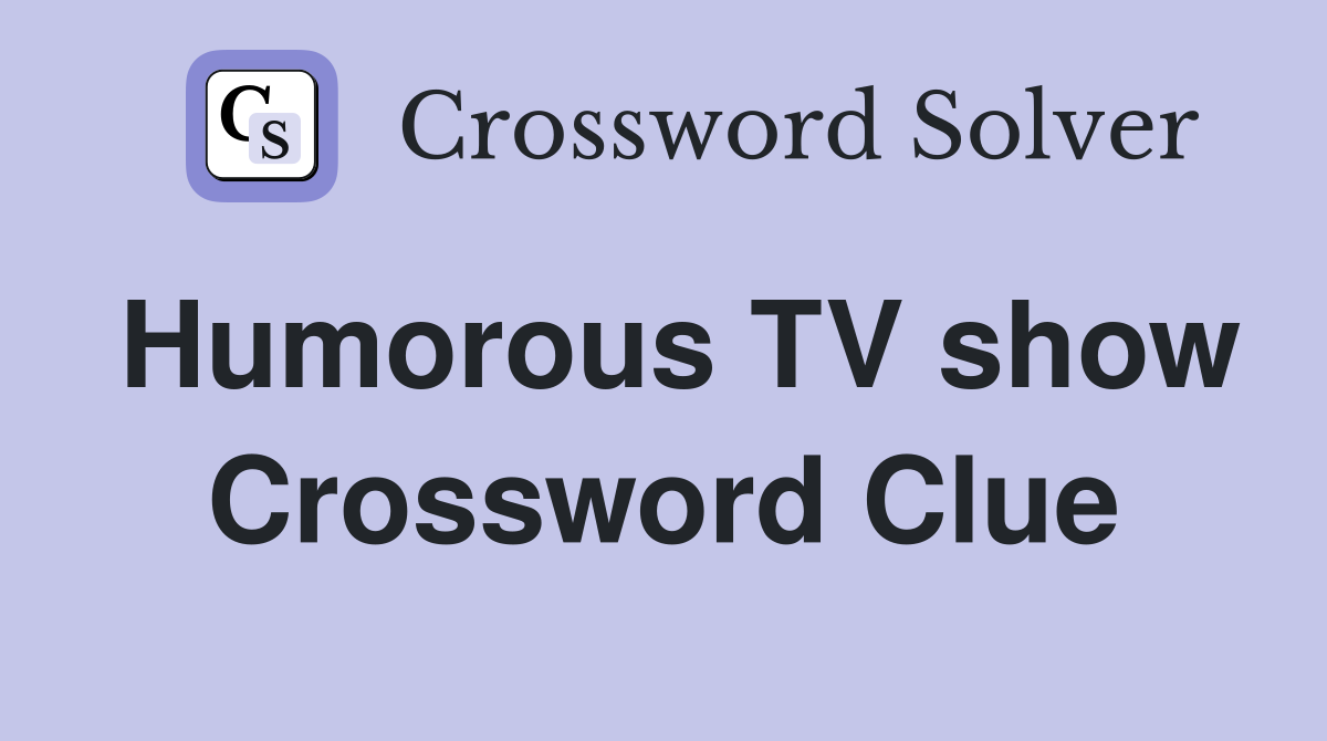 Humorous TV show Crossword Clue