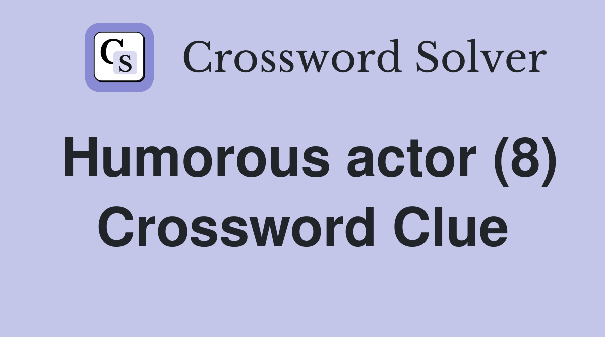Humorous actor (8) Crossword Clue