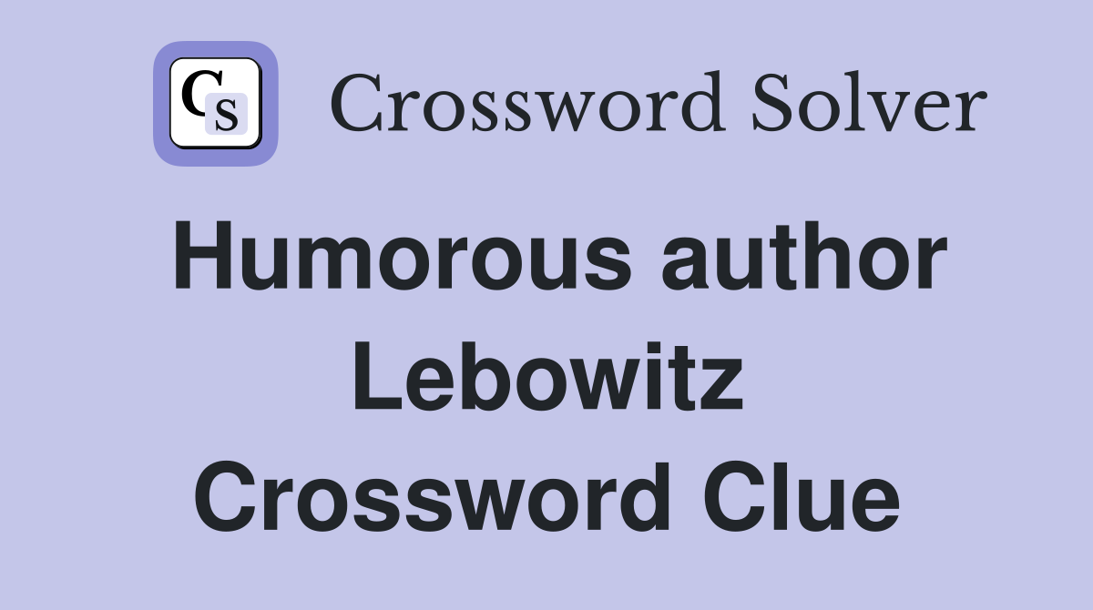 Humorous author Lebowitz Crossword Clue