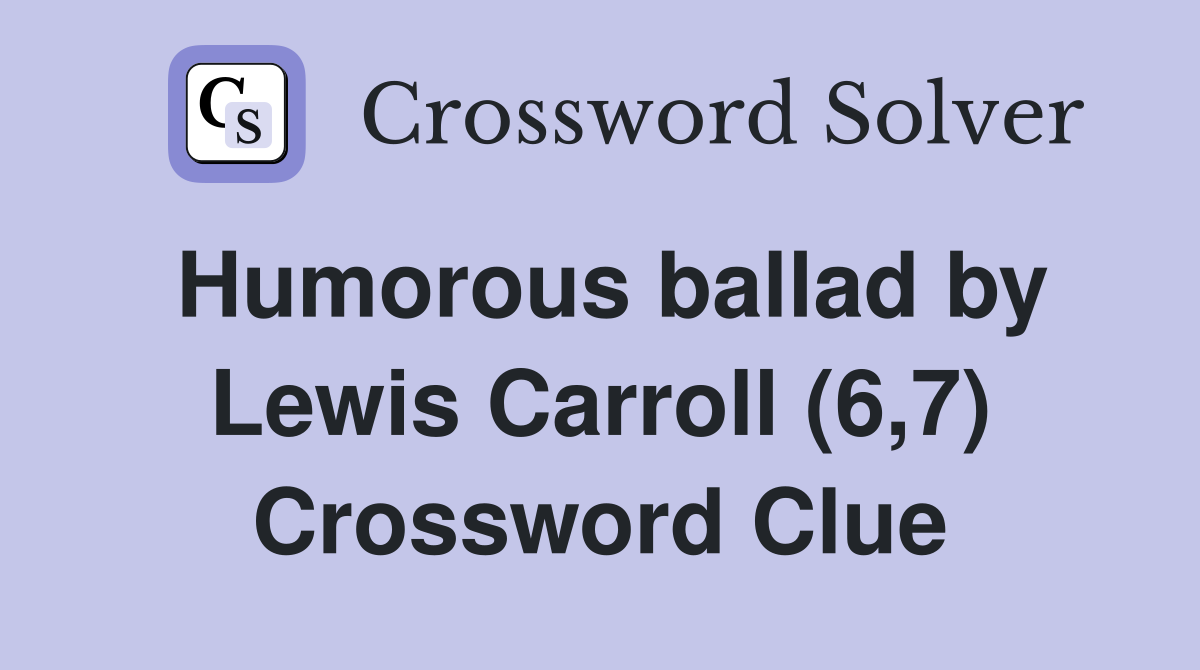 Humorous ballad by Lewis Carroll (6,7) Crossword Clue