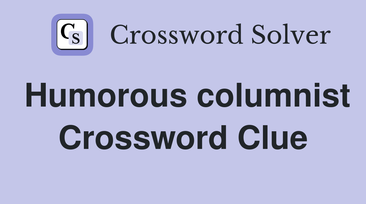 Humorous columnist Crossword Clue