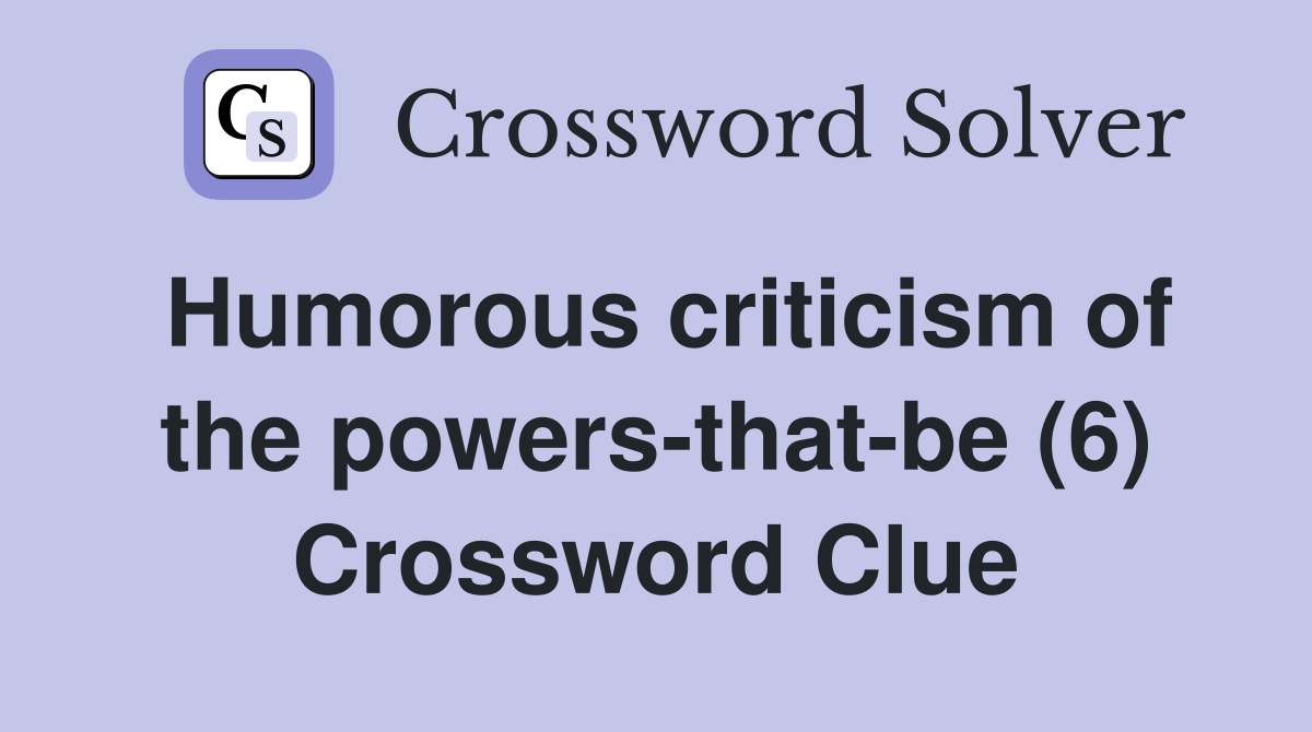 Humorous criticism of the powers-that-be (6) Crossword Clue