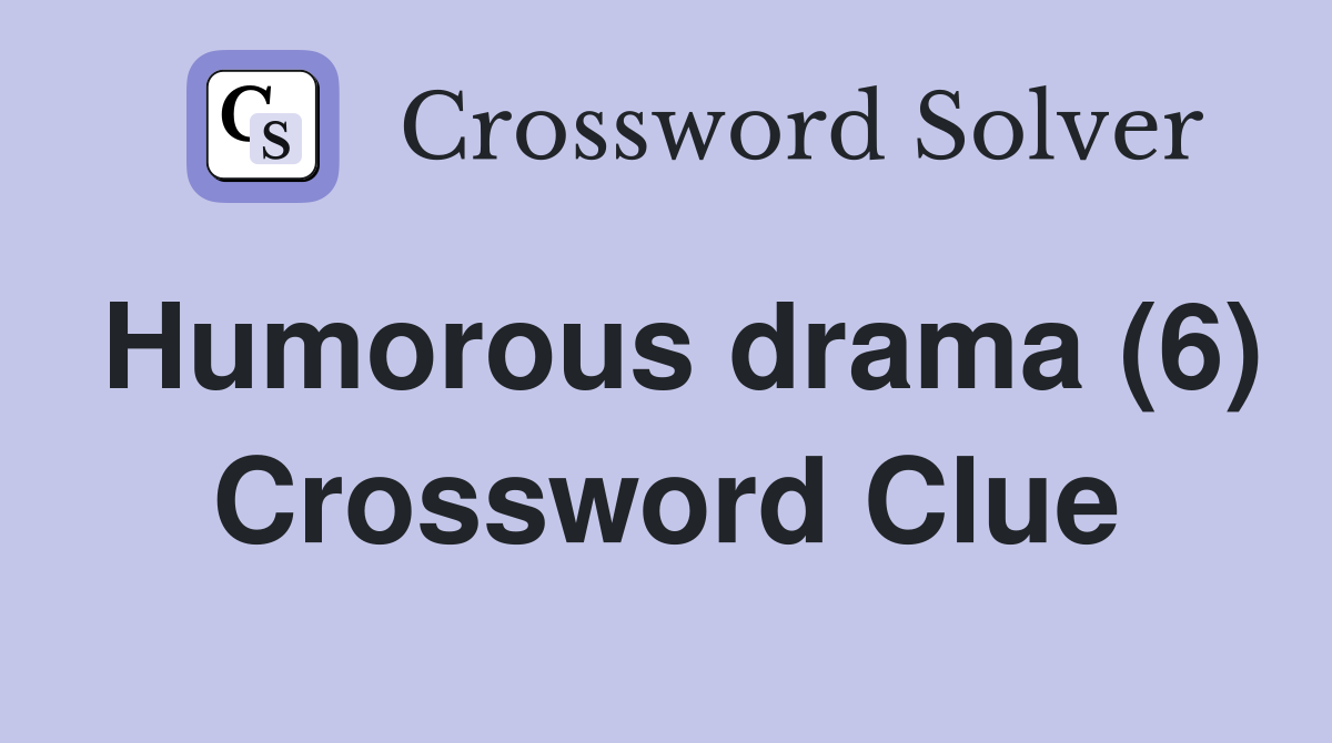 Humorous drama (6) Crossword Clue