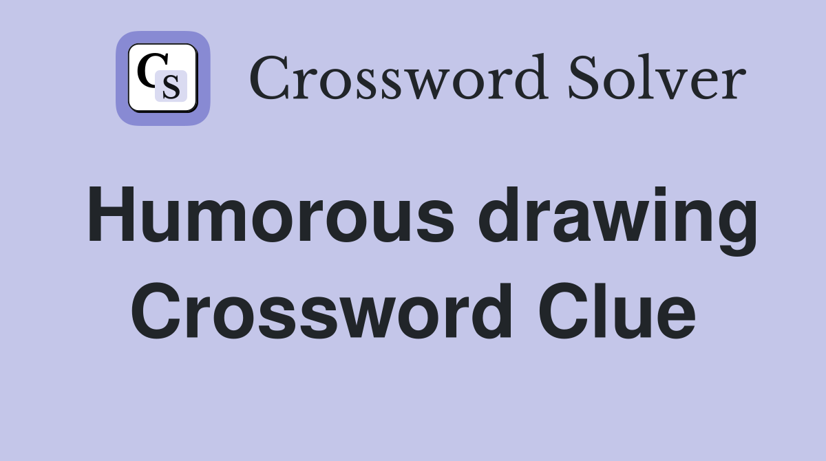 Humorous drawing Crossword Clue
