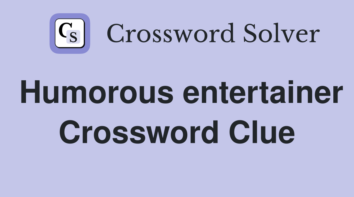 Humorous entertainer Crossword Clue
