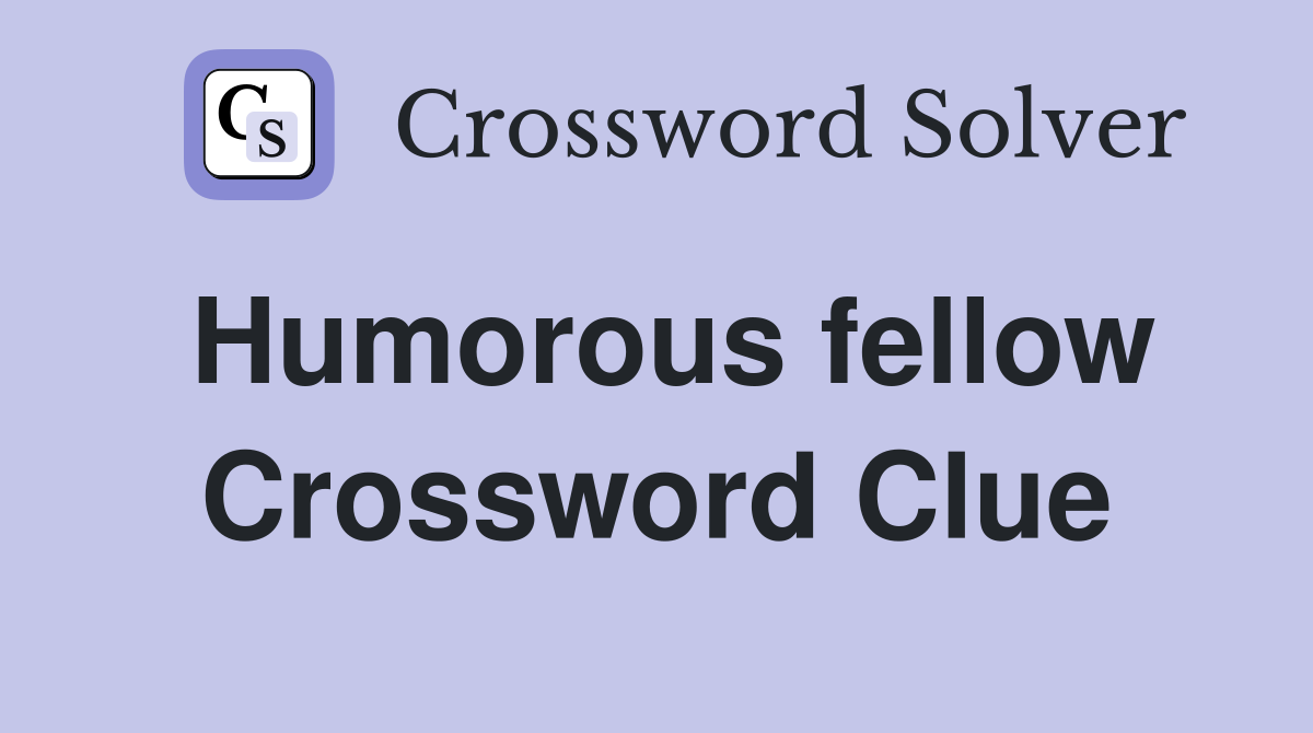 Humorous fellow Crossword Clue