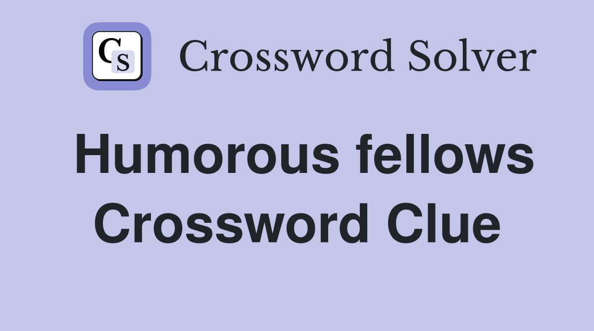 Humorous fellows Crossword Clue