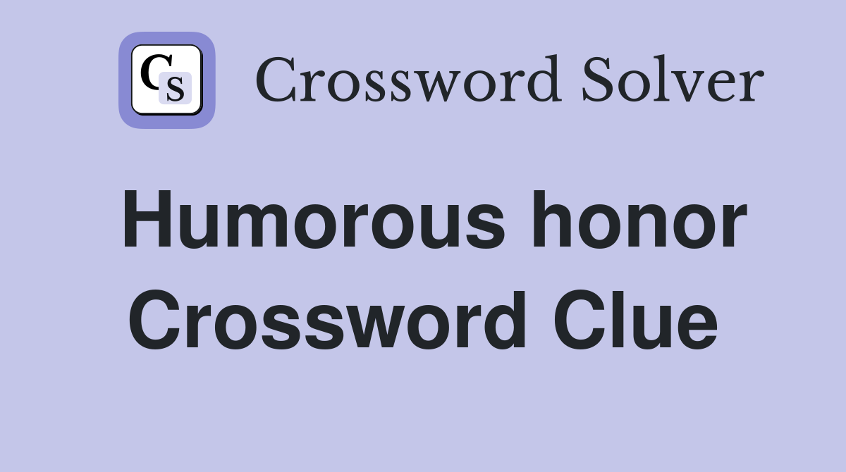 Humorous honor Crossword Clue