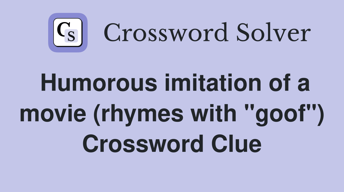 Humorous imitation of a movie (rhymes with "goof") Crossword Clue