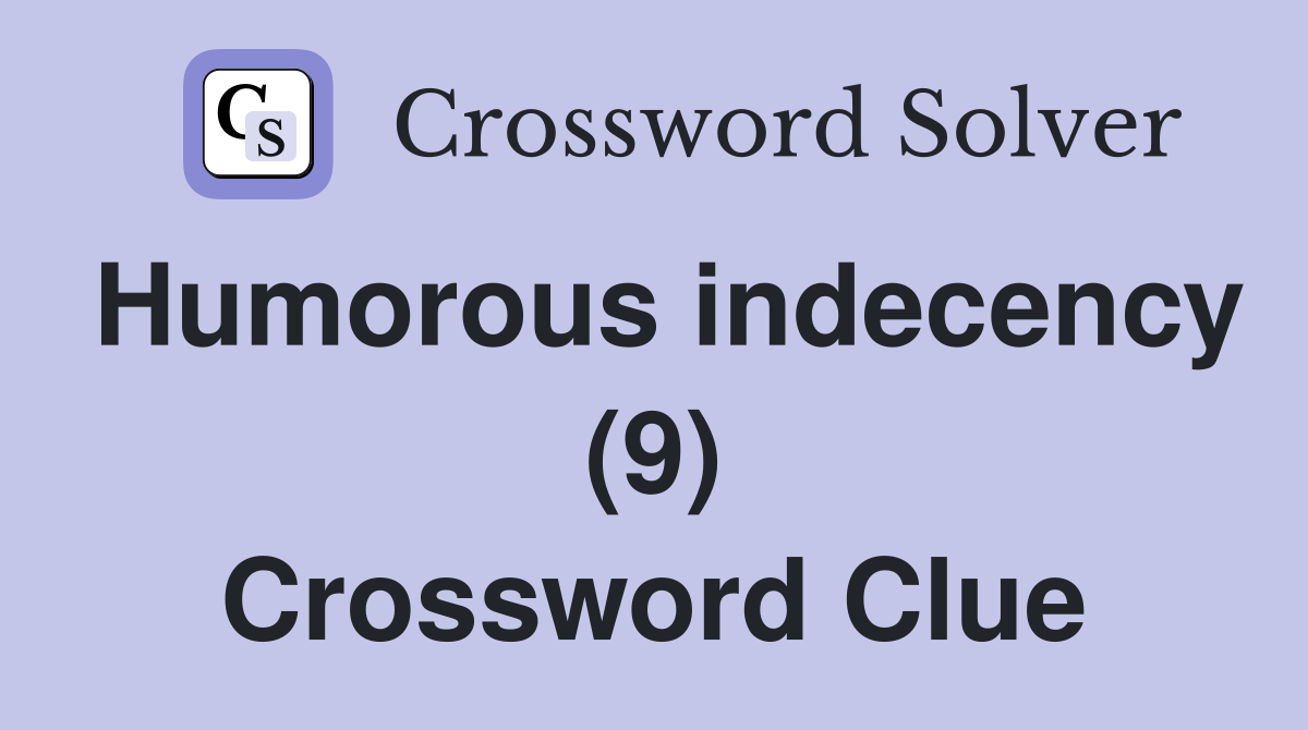 Humorous indecency (9) Crossword Clue