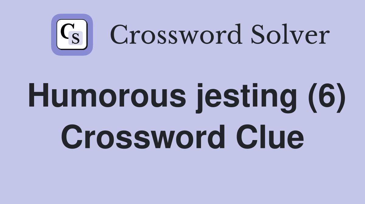 Humorous jesting (6) Crossword Clue