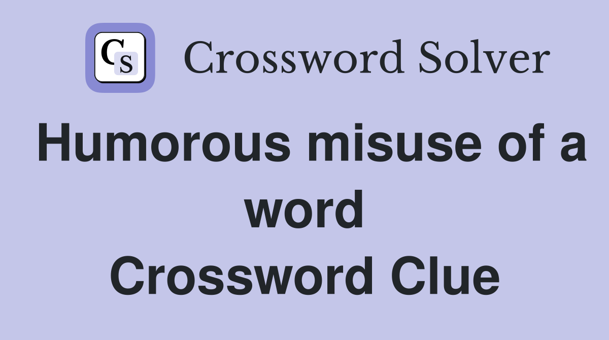 Humorous misuse of a word Crossword Clue