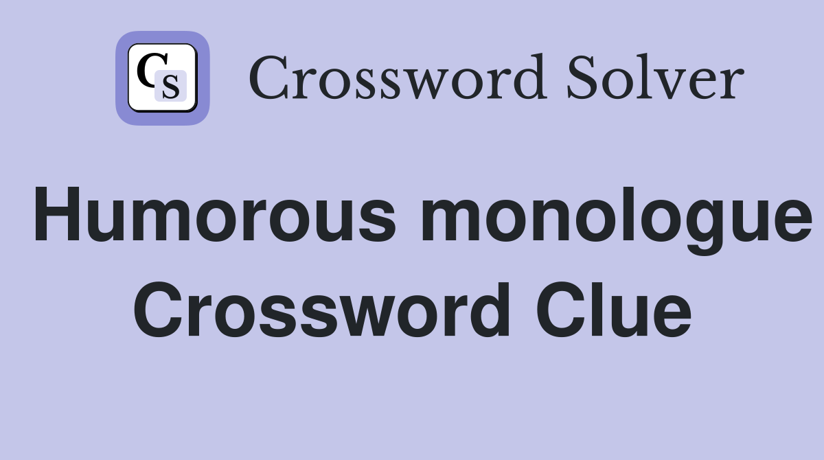 Humorous monologue Crossword Clue