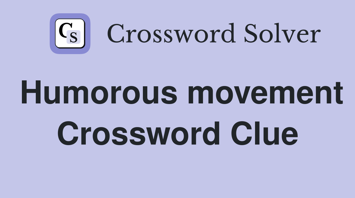 Humorous movement Crossword Clue