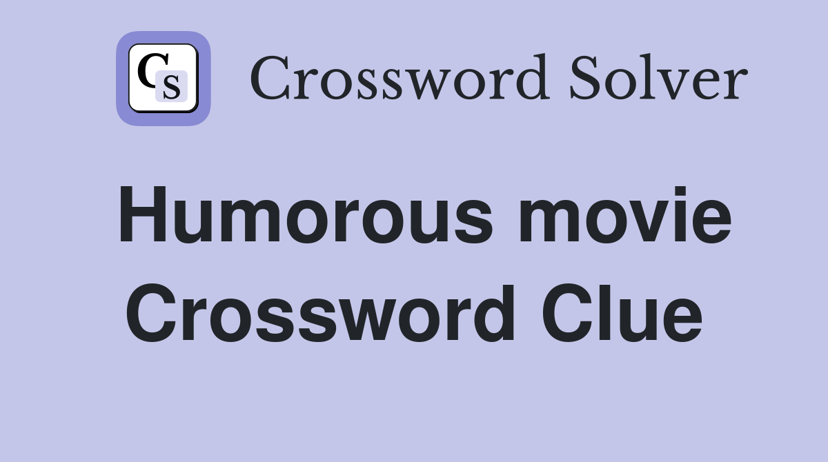 Humorous movie Crossword Clue