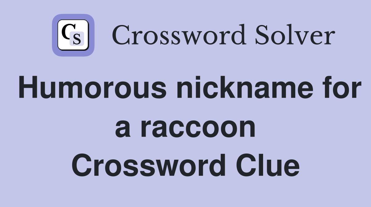 Humorous nickname for a raccoon Crossword Clue