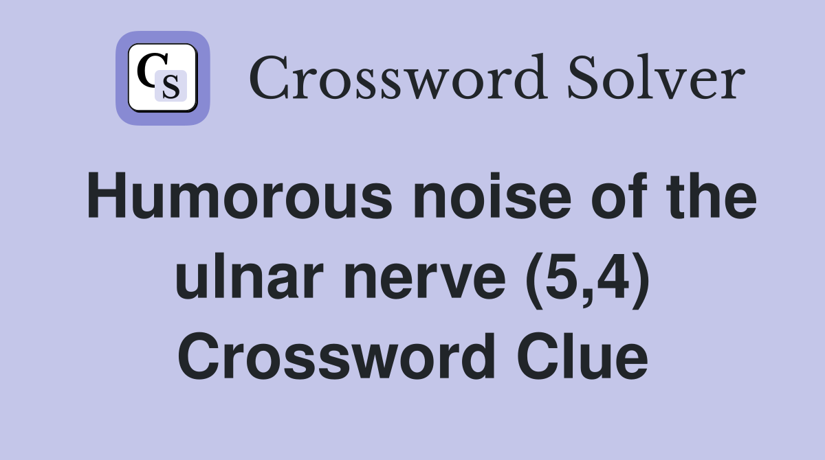 Humorous noise of the ulnar nerve (5,4) Crossword Clue