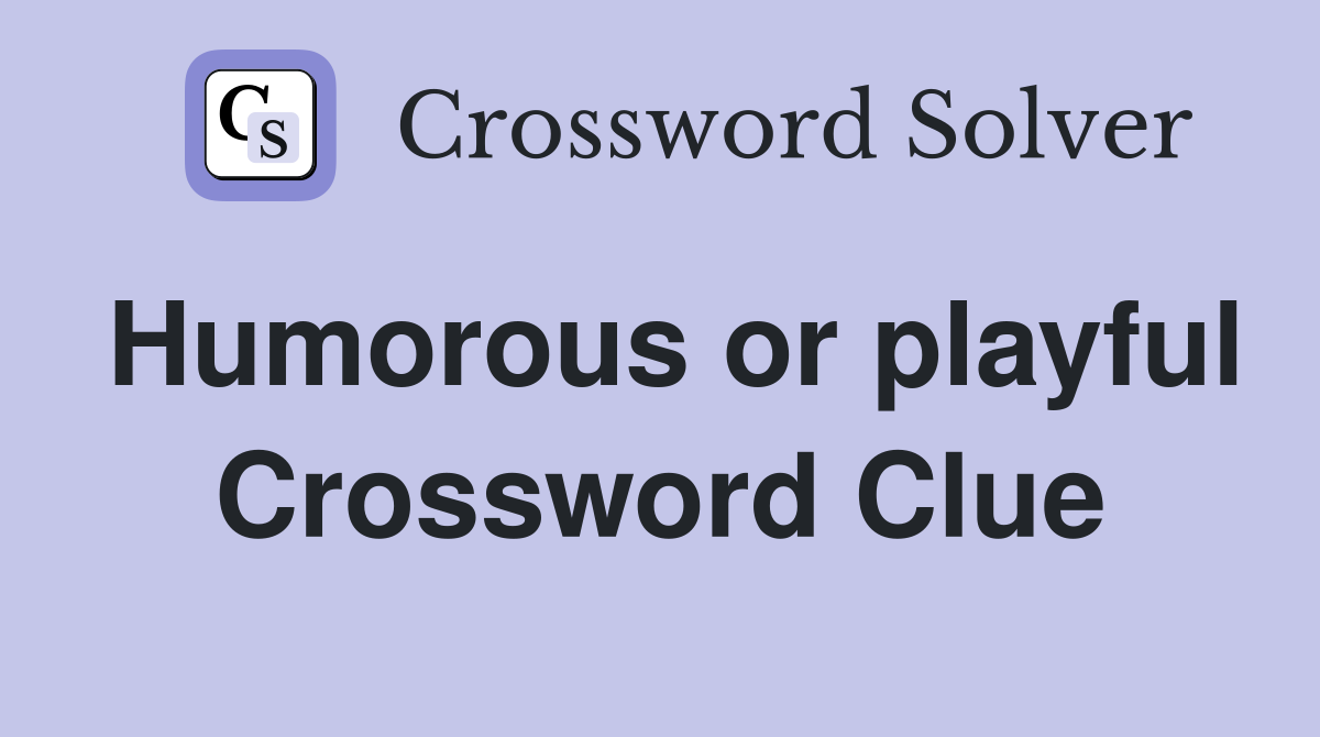 Humorous or playful Crossword Clue