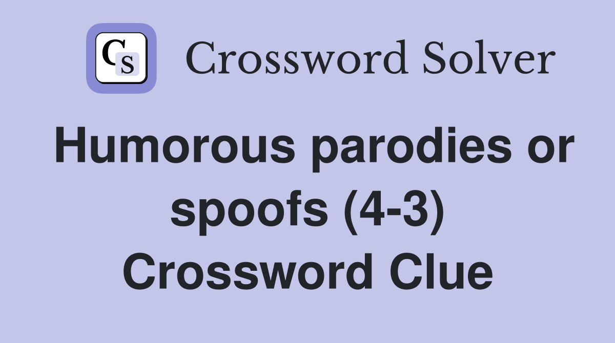 Humorous parodies or spoofs (4-3) Crossword Clue